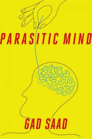 The Parasitic Mind: How Infectious Ideas Are Killing Common Sense