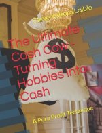 Ultimate Cash Cow - Turning Hobbies into Cash