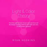 Light & Color Theory: Find the Light & Color of your aura and discover the deeper meaning behind each light and color of the Human Universe