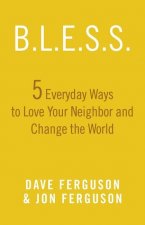 Bless: 5 Everyday Ways to Love Your Neighbor and Change the World