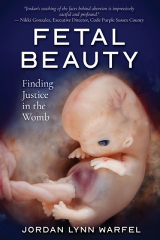 Fetal Beauty: Finding Justice in the Womb (Jordan Lynn Warfel,Natalie Groff)()