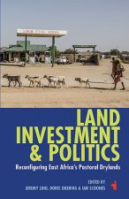 Land, Investment & Politics: Reconfiguring Eastern Africa's Pastoral Drylands