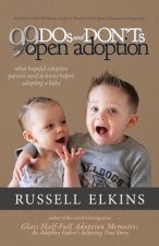 99 DOs and DON'Ts with Open Adoption: What Hopeful Adoptive Parents Need to Know Before Adopting a Baby