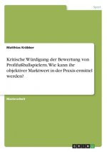 Kritische Würdigung der Bewertung von Profifußballspielern. Wie kann ihr objektiver Marktwert in der Praxis ermittel werden?