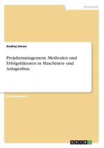 Projektmanagement. Methoden und Erfolgsfaktoren in Maschinen- und Anlagenbau