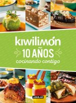 Kiwilimón. 10 A?os Cocinando Contigo / Kiwilimón. 10 Years of Cooking with You