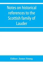 Notes on historical references to the Scottish family of Lauder
