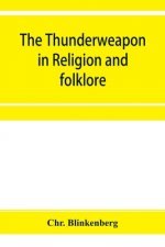 thunderweapon in religion and folklore, a study in comparative archaeology