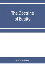 doctrine of equity. A commentary on the law as administered by the Court of chancery