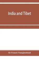 India and Tibet; a history of the relations which have subsisted between the two countries from the time of Warren Hastings to 1910; with a particular