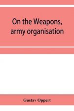 On the weapons, army organisation, and political maxims of the ancient Hindus, with special reference to gunpowder and firearms