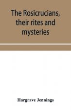 Rosicrucians, their rites and mysteries; with chapters on the ancient fire- and serpent-worshipers, and explanations of the mystic symbols represented