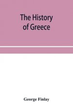 history of Greece, from its conquest by the crusaders to its conquest by the Turks, and of the empire of Trebizond