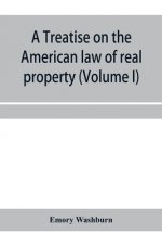 treatise on the American law of real property (Volume I)