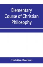 Elementary course of Christian philosophy
