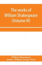 works of William Shakespeare (Volume III)