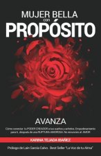 Mujer bella con Propósito: AVANZA. Cómo conectar tu poder creador a tus sue?os y anhelos. Empoderamiento para ti, después de una ruptura amorosa.