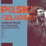 Polskie szlagiery: I nikomu nie wolno się z tego śmiać