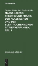 Massanalyse: Theorie Und Praxis Der Klassischen Und Der Elektrochemischen Titrierverfahren, Teil 1