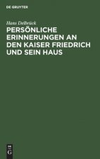 Persoenliche Erinnerungen an Den Kaiser Friedrich Und Sein Haus