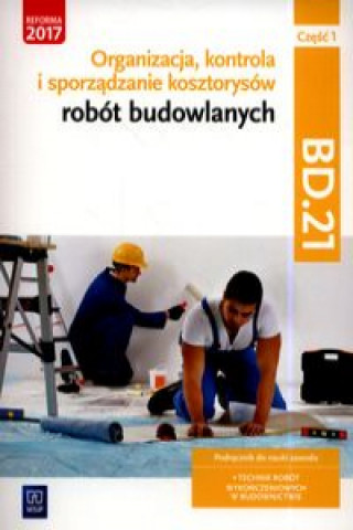 Organizacja, kontrola i sporządzanie kosztorysów robót budowlanych. Kwalifikacja BD.21. Podręcznik do nauki zawodu technik robót wykończeniowych w bud