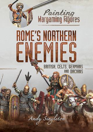 Painting Wargaming Figures - Rome's Northern Enemies (Andy Singleton)(Carte broșată)