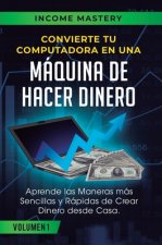 Convierte Tu Computadora en Una Maquina de Hacer Dinero