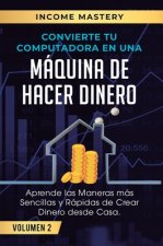 Convierte Tu Computadora en Una Maquina de Hacer Dinero