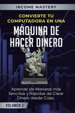Convierte Tu Computadora en Una Maquina de Hacer Dinero