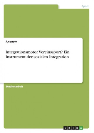 Integrationsmotor Vereinssport? Ein Instrument der sozialen Integration