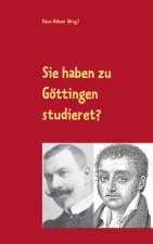 Sie haben zu Goettingen studieret?