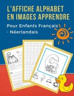 L' Affiche Alphabet en Images Apprendre Pour Enfants Français - Néerlandais: Bébé bilingue dictionnaire visuel French Dutch vocabulaire activités. ABC