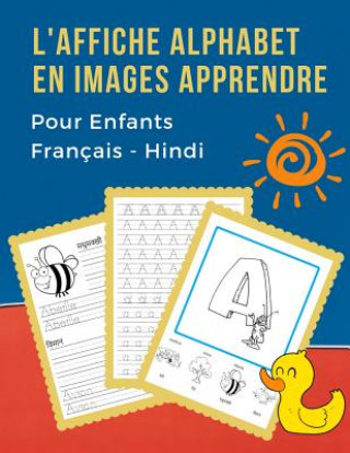 L'Affiche Alphabet en Images Apprendre Pour Enfants Français - Hindi: First Bébé bilingue dictionnaire visuel French Hindi vocabulaire activités. ABC