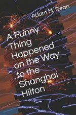 A Funny Thing Happened on the Way to the Shanghai Hilton