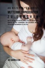 46 Rezepte, Um Deine Muttermilchproduktion Zu Erhöhen: Nutze Die Besten Natürlichen Zutaten, Um Deinem Körper Bei Der Gewinnung Von Gesunder Milch Für