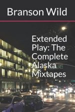 Extended Play: The Complete Alaska Mixtapes