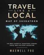 Travel Like a Local - Map of Saskatoon: The Most Essential Saskatoon (Canada) Travel Map for Every Adventure