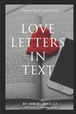 Love Letters in Text: Communication Is the Key to Long Life in Every Relationship. the Lack Thereof Has Broken Many Hearts. Destiny to True