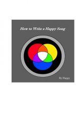 How to Write a Happy Song: By Happy
