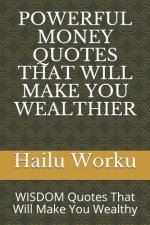 Powerful Money Quotes That Will Make You Wealthier: Wisdom Quotes That Will Make You Wealthy