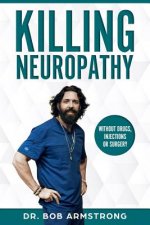 Killing Neuropathy: Without Drugs, Injections or Surgery