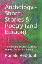 Anthology - Short Stories & Poetry (2nd Edition): A Collection of Short Stories, Poems, and Lyrical Poems