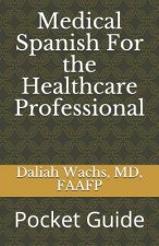 Medical Spanish For the Healthcare Professional: Pocket Guide