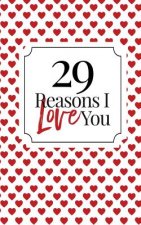 29 Reasons I Love You: Fill-In Memory Book: Homemade Couples Keepsake for Valentine's Day, Anniversaries & Birthdays