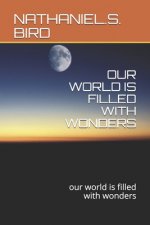 Our World Is Filled with Wonders: our world is filled with wonders