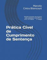 Prática Cível de Cumprimento de Sentença: Petiç?es extraídas de processos reais, conforme o novo CPC e a Lei n° 13.728/18.