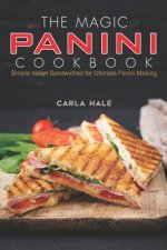 The Magic Panini Cookbook: Simple Italian Sandwiches for Ultimate Panini Making
