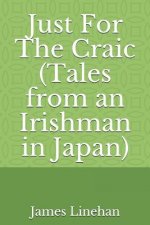Just for the Craic (Tales from an Irishman in Japan)