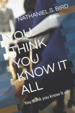 You Think You Know It All: You think you know it all