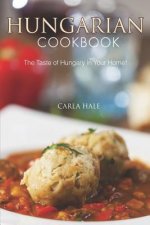 Hungarian Cookbook: The Taste of Hungary in Your Home!